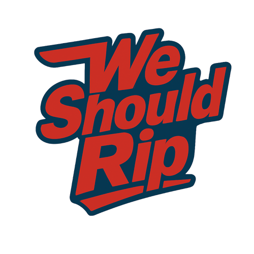 We Should Rip